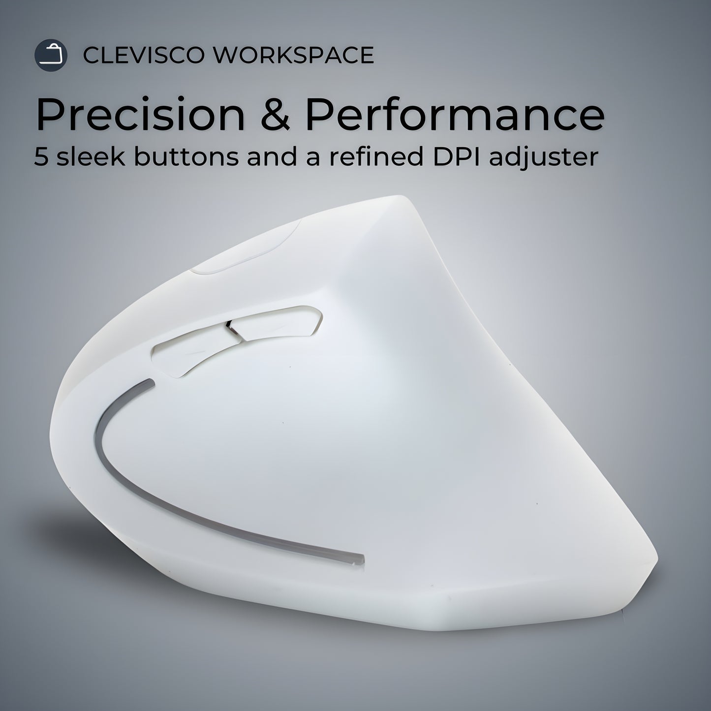 A high-contrast image showcasing Clevisco Workspace's ergonomic mouse in white, highlighting its 'Precision & Performance' with 5 sleek buttons and a refined DPI adjuster, against a minimalistic grey background.